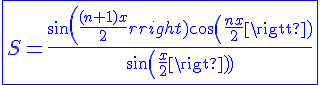 4$\blue\fbox{S=\frac{sin(\frac{(n+1)x}{2})cos(\frac{nx}{2})}{sin(\frac{x}{2})}}