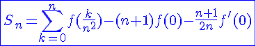 4$\blue\fbox{S_n=\Bigsum_{k=0}^{n}f(\frac{k}{n^2})-(n+1)f(0)-\frac{n+1}{2n}f'(0)}
