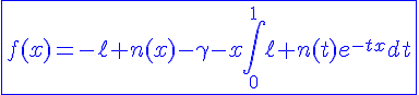 4$\blue\fbox{f(x)=-\ell n(x)-\gamma-x\int_0^1\ell n(t)e^{-tx}dt}