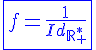 4$\blue\fbox{f=\frac{1}{Id_{\mathbb{R}_+^*}}}