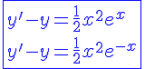 4$\blue\fbox{y'-y=\frac{1}{2}x^2e^x\\y'-y=\frac{1}{2}x^2e^{-x}}