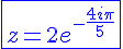 4$\blue\fbox{z=2e^{-\frac{4i\pi}{5}}}