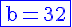 4$\blue\rm\fbox{b=32}
