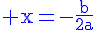 4$\blue\rm x=-\frac{b}{2a}