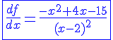 4$\blue{\fbox{\frac{df}{dx}=\frac{-x^2+4x-15}{(x-2)^2}}}