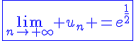 4$\blue{\fbox{\lim_{n\to+\infty} u_n =e^{\frac{1}{2}}}}
