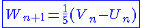 4$\blue{\fbox{W_{n+1}=\frac{1}{5}(V_n-U_n)}}