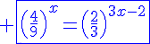 4$\blue \fbox{\(\fr{4}{9}\)^x=\(\fr{2}{3}\)^{3x-2}