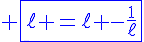 4$\blue \fbox{\ell =\ell -\fr{1}{\ell}
