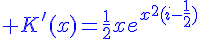 4$\blue K'(x)=\frac{1}{2}xe^{x^2(i-\frac{1}{2})}