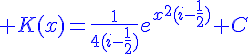 4$\blue%20K(x)=\frac{1}{4(i-\frac{1}{2})}e^{x^2(i-\frac{1}{2})}+C