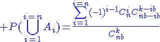 4$\blue P(\Bigcup_{i=1}^{i=n}A_i)=\frac{\Bigsum_{i=1}^{i=n}(-1)^{i-1}C_{n}^{i}C_{nb-ib}^{k-ib}}{C_{nb}^{k}}