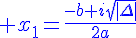 4$\blue x_1=\frac{-b+i\sqrt{|\Delta|}}{2a}