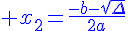 4$\blue x_2=\frac{-b-\sqrt{\Delta}}{2a}