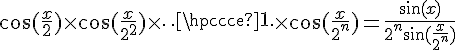 4$\cos(\frac{x}{2})\times \cos(\frac{x}{2^{2}})\times \cdots \times \cos(\frac{x}{2^{n}}) = \frac{\sin(x)}{2^n \sin(\frac{x}{2^{n}})