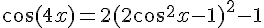 4$\cos(4x)=2(2\cos^2x-1)^2-1
