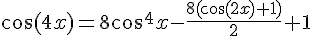 4$\cos(4x)=8\cos^4x-\frac{8(\cos(2x)+1)}{2}+1
