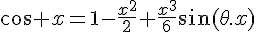 4$\cos x=1-\frac{x^2}2+\frac{x^3}6\sin(\theta.x)