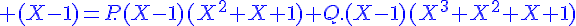 4$\displaystyle\blue (X-1)=P.(X-1)(X^2+X+1)+Q.(X-1)(X^3+X^2+X+1)