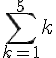 4$\displaystyle\sum_{k=1}^5k