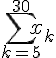 4$\displaystyle\sum_{k=5}^{30}x_k