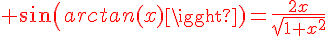 4$\fbox\red sin(arctan(x))=\frac{2x}{\sqrt{1+x^2}}