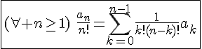4$\fbox{(\forall n\ge1)\hspace{5}\frac{a_n}{n!}=\Bigsum_{k=0}^{n-1}\frac{1}{k!(n-k)!}a_k}