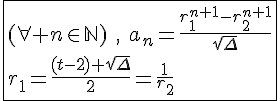4$\fbox{(\forall n\in\mathbb{N})\hspace{5},\hspace{5}a_n=\frac{r_1^{n+1}-r_2^{n+1}}{\sqrt{\Delta}}\\r_1=\frac{(t-2)+\sqrt{\Delta}}{2}=\frac{1}{r_2}}