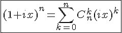 4$\fbox{(1+ix)^n=\Bigsum_{k=0}^{n}C_{n}^{k}(ix)^k}