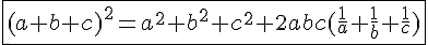 4$\fbox{(a+b+c)^2=a^2+b^2+c^2+2abc(\frac{1}{a}+\frac{1}{b}+\frac{1}{c})}