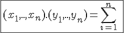 4$\fbox{(x_1,..,x_n).(y_1,..,y_n)=\Bigsum_{i=1}^{n}\;x_i\bar{y_i}}