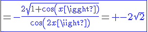 4$\fbox{\blue{=-\frac{2\sqrt{1+cos(x)}}{cos(2x)}= -2\sqrt{2}}}