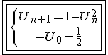 4$\fbox{\fbox{\{{U_{n+1}=1-U_n^2\atop U_0=\fr{1}{2}}}}