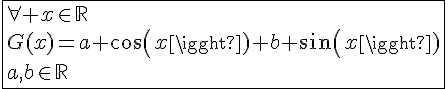 4$\fbox{\forall x\in\mathbb{R}\\G(x)=a cos(x)+b sin(x)\\a,b\in\mathbb{R}}