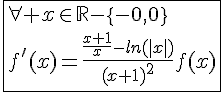 4$\fbox{\forall x\in\mathbb{R}-\{-1,0\}\\f'(x)=\frac{\frac{x+1}{x}-ln(|x|)}{(x+1)^2}f(x)}