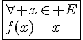 4$\fbox{\forall x\in E\\f(x)=x}