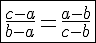4$\fbox{\frac{c-a}{b-a}=\frac{a-b}{c-b}}