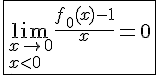 4$\fbox{\lim_{x\to0\\x<0}\frac{f_0(x)-1}{x}=0}
