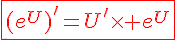 4$\fbox{\red(e^U)^'=U'\times e^U}