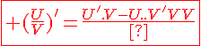 4$\fbox{\red (\frac{U}{V})^'=\frac{U^'.V-U.V^'}{V^2}}
