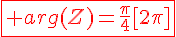 4$\fbox{\red arg(Z)=\frac{\pi}{4}[2\pi]}
