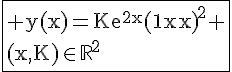 4$\fbox{\rm y(x)=Ke^{2x}{(1-x)}^2 \\(x,K)\in\mathbb{R}^2