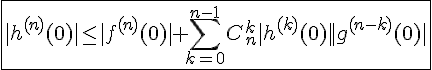 4$\fbox{|h^{(n)}(0)|\le|f^{(n)}(0)|+\Bigsum_{k=0}^{n-1}C_n^k|h^{(k)}(0)||g^{(n-k)}(0)|}