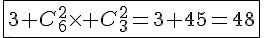 4$\fbox{3+C_{6}^{2}\times C_{3}^{2}=3+45=48}