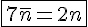 4$\fbox{7\bar{n}=2n}