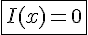 4$\fbox{I(x)=0}