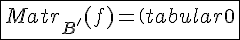 4$\fbox{Matr_{B'}(f)=\(\begin{tabular}0&0&0&\\0&0&0&\\0&0&\alph+1&\end{tabular}\)}