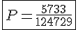 4$\fbox{P=\frac{5733}{124729}}
