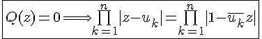 4$\fbox{Q(z)=0\Longrightarrow\bigprod_{k=1}^{n}|z-u_k|=\bigprod_{k=1}^{n}|1-\bar{u_k}z|}