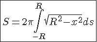 4$\fbox{S=2\pi\Bigint_{-R}^R\sqrt{R^2-x^2}ds}